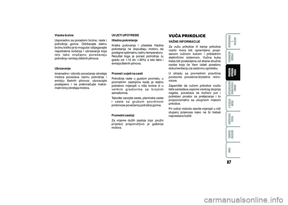 FIAT 500 2021 Knjižica s uputama za uporabu i održavanje (in Croatian) Visoke brzine
Usporedno sa porastom brzine, raste i
potro{nja goriva. Odr`avajte stalnu
brzinu koliko je to mogu}e i izbjegavajte
nepotrebna ko~enja i ubrzavanja koja
i s t o t a k o z FIAT 500 2021 Knjižica s uputama za uporabu i održavanje (in Croatian) Visoke brzine
Usporedno sa porastom brzine, raste i
potro{nja goriva. Odr`avajte stalnu
brzinu koliko je to mogu}e i izbjegavajte
nepotrebna ko~enja i ubrzavanja koja
i s t o t a k o z