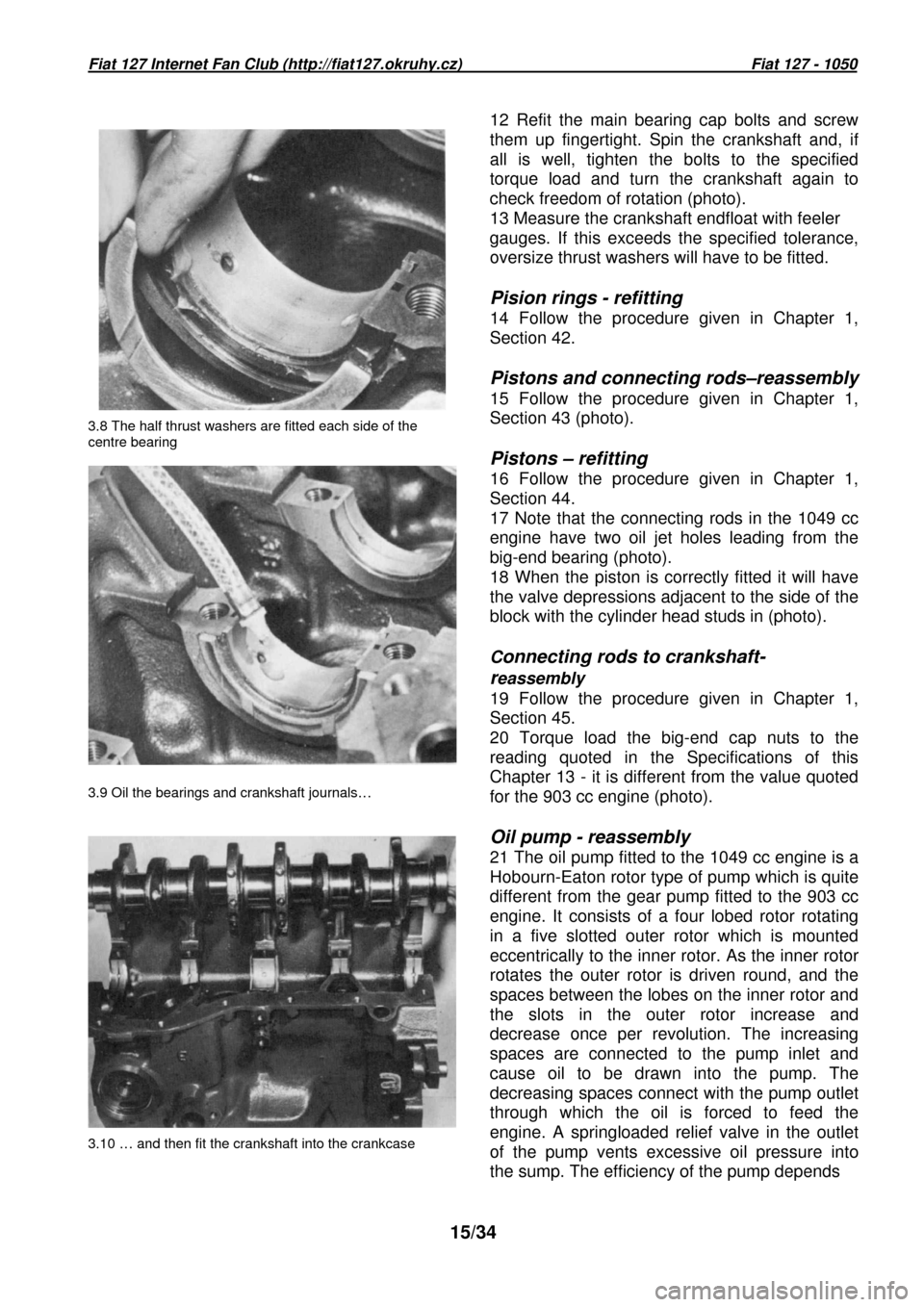 FIAT 127 1979 2.G Workshop Manual Fiat 127 Internet Fan Club (http://fiat127.okruhy.cz) Fiat 127 - 1050
15/34
3.8 The half thrust washers are fitted each side of FIAT 127 1979 2.G Workshop Manual Fiat 127 Internet Fan Club (http://fiat127.okruhy.cz) Fiat 127 - 1050
15/34
3.8 The half thrust washers are fitted each side of