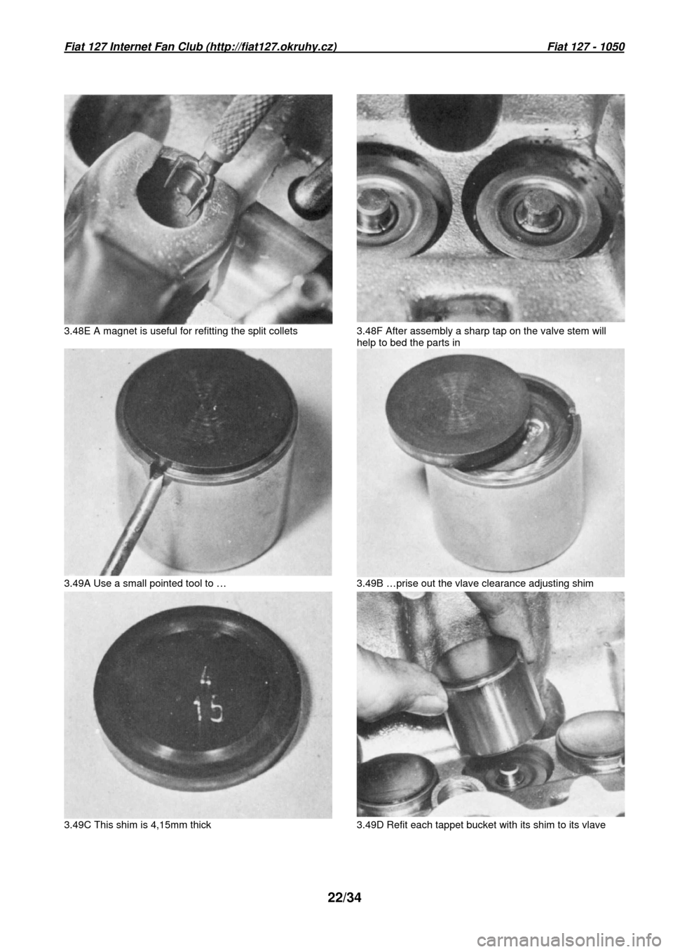 FIAT 127 1982 3.G Owners Manual Fiat 127 Internet Fan Club (http://fiat127.okruhy.cz) Fiat 127 - 1050
22/34
3.48E A magnet is useful for refitting the split FIAT 127 1982 3.G Owners Manual Fiat 127 Internet Fan Club (http://fiat127.okruhy.cz) Fiat 127 - 1050
22/34
3.48E A magnet is useful for refitting the split