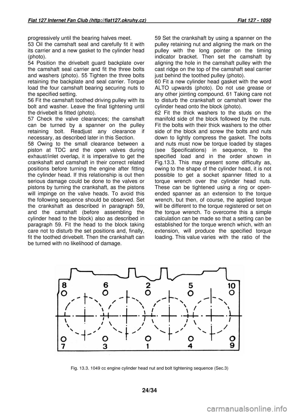 FIAT 127 1979 2.G Workshop Manual Fiat 127 Internet Fan Club (http://fiat127.okruhy.cz) Fiat 127 - 1050
24/34
progressively until the bearing halves meet.
53 Oil FIAT 127 1979 2.G Workshop Manual Fiat 127 Internet Fan Club (http://fiat127.okruhy.cz) Fiat 127 - 1050
24/34
progressively until the bearing halves meet.
53 Oil