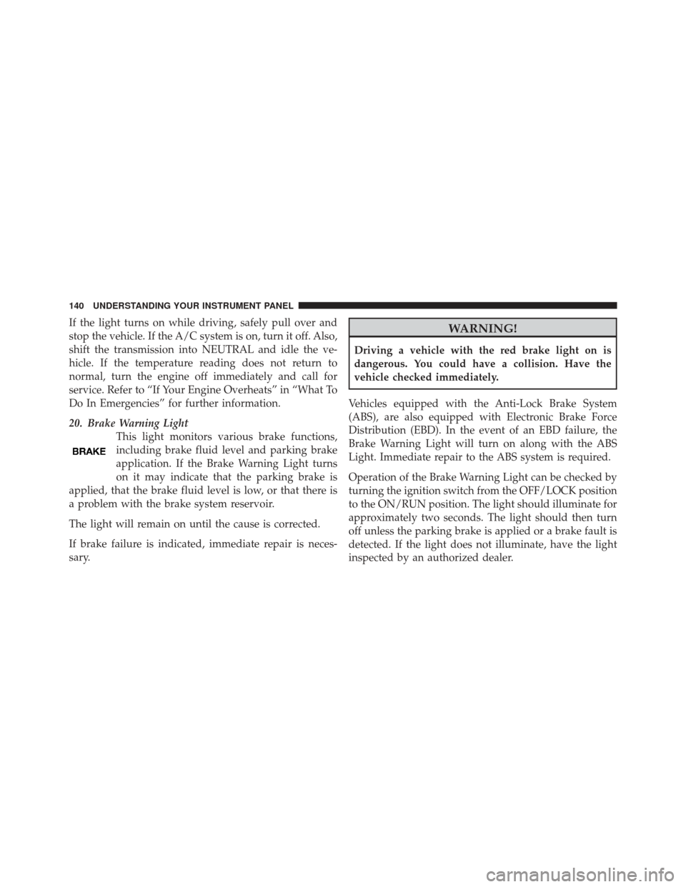 FIAT 500 2012 2.G Owners Manual If the light turns on while driving, safely pull over and
stop the vehicle. If the A/C system is on, turn it off. Also,
shift the transmission into NEUTRAL and idle the ve-
hicle. If the temperature r FIAT 500 2012 2.G Owners Manual If the light turns on while driving, safely pull over and
stop the vehicle. If the A/C system is on, turn it off. Also,
shift the transmission into NEUTRAL and idle the ve-
hicle. If the temperature r