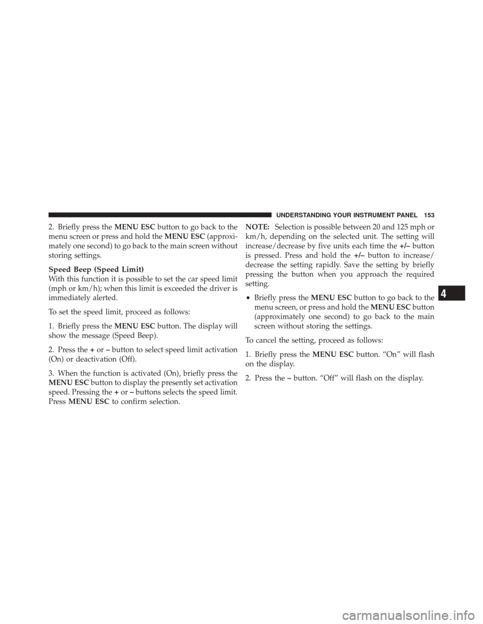 FIAT 500 2012 2.G Owners Manual 2. Briefly press theMENU ESCbutton to go back to the
menu screen or press and hold the MENU ESC(approxi-
mately one second) to go back to the main screen without
storing settings.
Speed Beep (Speed Li FIAT 500 2012 2.G Owners Manual 2. Briefly press theMENU ESCbutton to go back to the
menu screen or press and hold the MENU ESC(approxi-
mately one second) to go back to the main screen without
storing settings.
Speed Beep (Speed Li