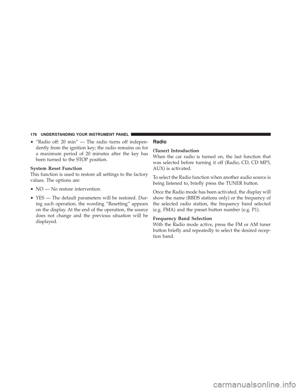 FIAT 500 2012 2.G Owners Manual •“Radio off: 20 min” — The radio turns off indepen-
dently from the ignition key; the radio remains on for
a maximum period of 20 minutes after the key has
been turned to the STOP position.
Sy
