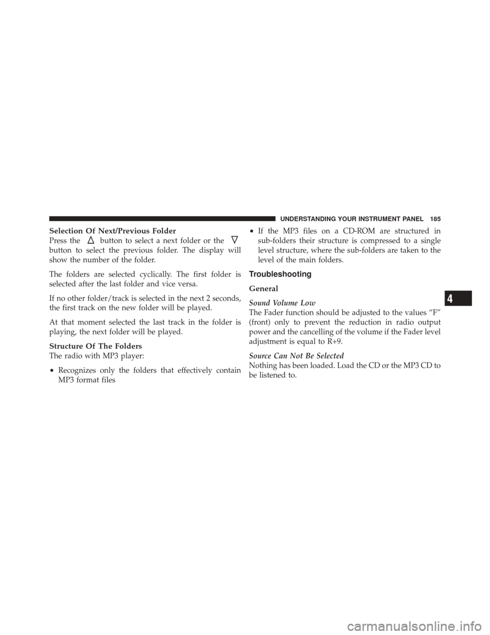 FIAT 500 2012 2.G Owners Manual Selection Of Next/Previous Folder
Press thebutton to select a next folder or the
button to select the previous folder. The display will
show the number of the folder.
The folders are selected cyclical