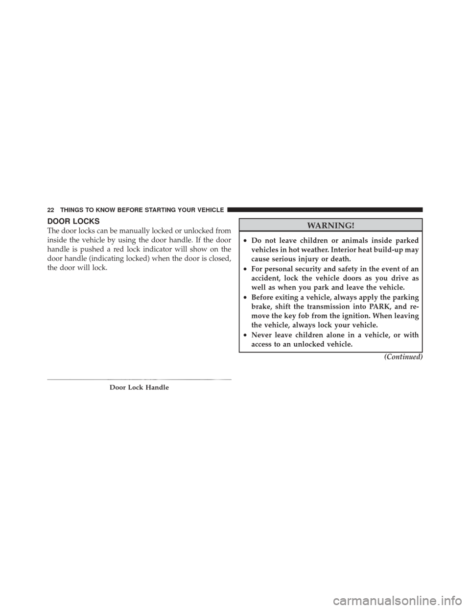 FIAT 500 2012 2.G Owners Manual DOOR LOCKS
The door locks can be manually locked or unlocked from
inside the vehicle by using the door handle. If the door
handle is pushed a red lock indicator will show on the
door handle (indicatin