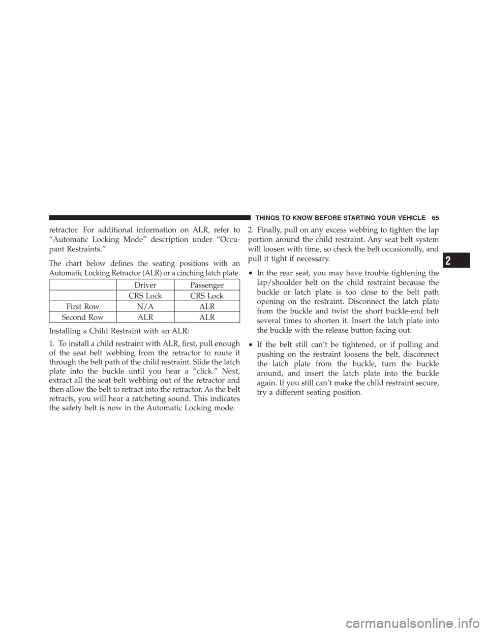 FIAT 500 2012 2.G Owners Manual retractor. For additional information on ALR, refer to
“Automatic Locking Mode” description under “Occu-
pant Restraints.”
The chart below defines the seating positions with an
Automatic Locki