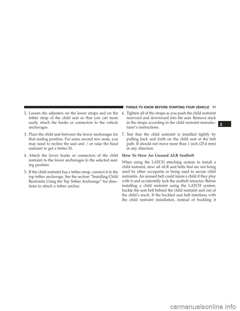 FIAT 500C 2013 2.G Manual PDF 2. Loosen the adjusters on the lower straps and on the
tether strap of the child seat so that you can more
easily attach the hooks or connectors to the vehicle
anchorages.
3. Place the child seat betw FIAT 500C 2013 2.G Manual PDF 2. Loosen the adjusters on the lower straps and on the
tether strap of the child seat so that you can more
easily attach the hooks or connectors to the vehicle
anchorages.
3. Place the child seat betw