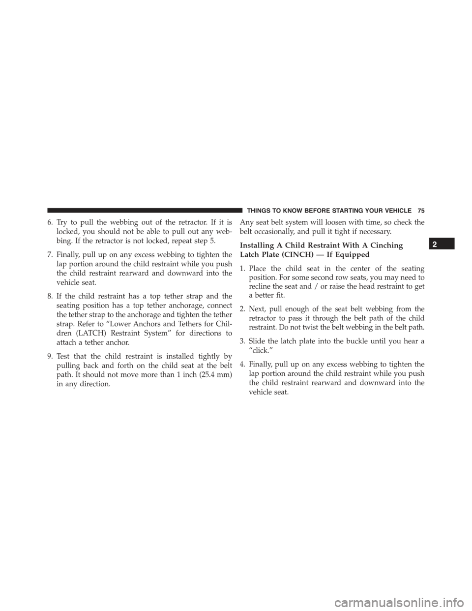 FIAT 500C 2013 2.G Manual PDF 6. Try to pull the webbing out of the retractor. If it is
locked, you should not be able to pull out any web-
bing. If the retractor is not locked, repeat step 5.
7. Finally, pull up on any excess web FIAT 500C 2013 2.G Manual PDF 6. Try to pull the webbing out of the retractor. If it is
locked, you should not be able to pull out any web-
bing. If the retractor is not locked, repeat step 5.
7. Finally, pull up on any excess web