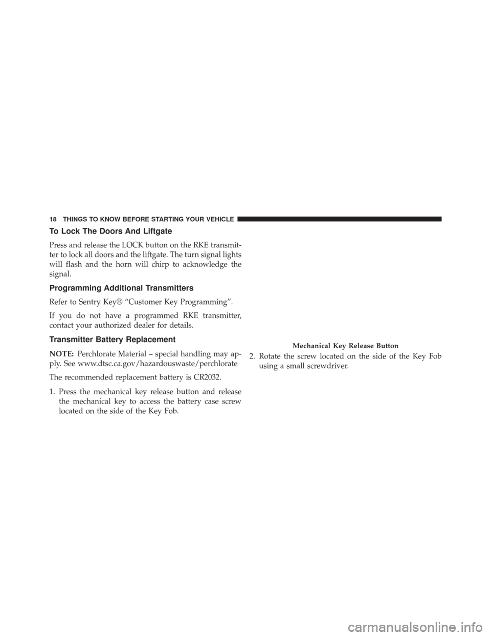 FIAT 500 2014 2.G Owners Manual To Lock The Doors And Liftgate
Press and release the LOCK button on the RKE transmit-
ter to lock all doors and the liftgate. The turn signal lights
will flash and the horn will chirp to acknowledge t