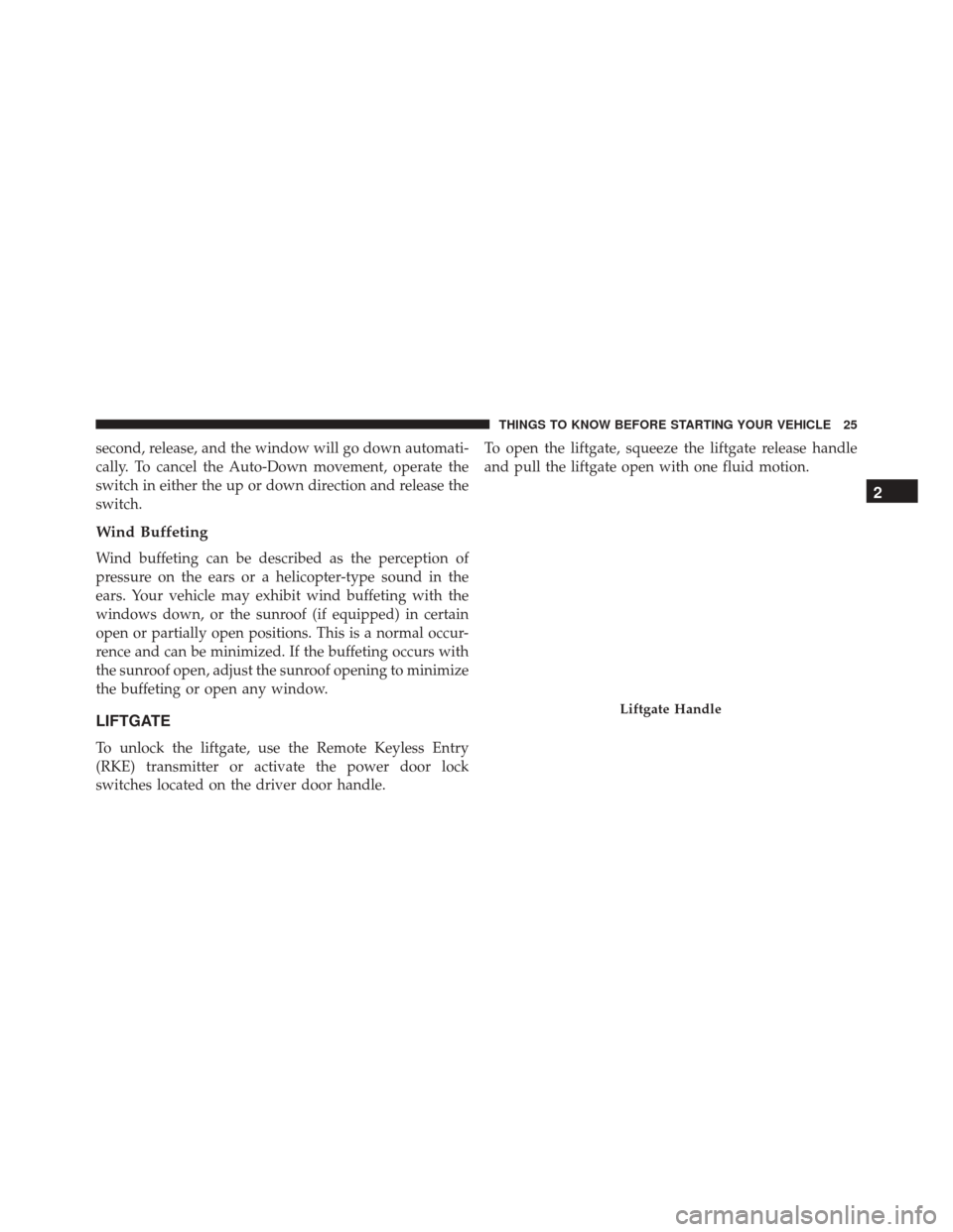 FIAT 500 2014 2.G Owners Manual second, release, and the window will go down automati-
cally. To cancel the Auto-Down movement, operate the
switch in either the up or down direction and release the
switch.
Wind Buffeting
Wind buffet