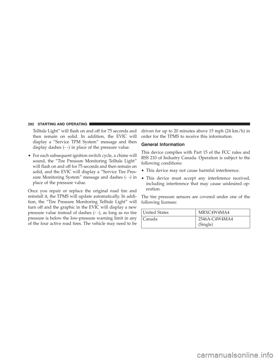FIAT 500C 2014 2.G Owners Manual Telltale Light” will flash on and off for 75 seconds and
then remain on solid. In addition, the EVIC will
display a “Service TPM System” message and then
display dashes (- -) in place of the pre