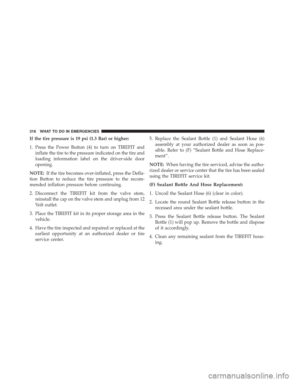 FIAT 500C 2014 2.G Owners Manual If the tire pressure is 19 psi (1.3 Bar) or higher:
1. Press the Power Button (4) to turn on TIREFIT andinflate the tire to the pressure indicated on the tire and
loading information label on the driv FIAT 500C 2014 2.G Owners Manual If the tire pressure is 19 psi (1.3 Bar) or higher:
1. Press the Power Button (4) to turn on TIREFIT andinflate the tire to the pressure indicated on the tire and
loading information label on the driv