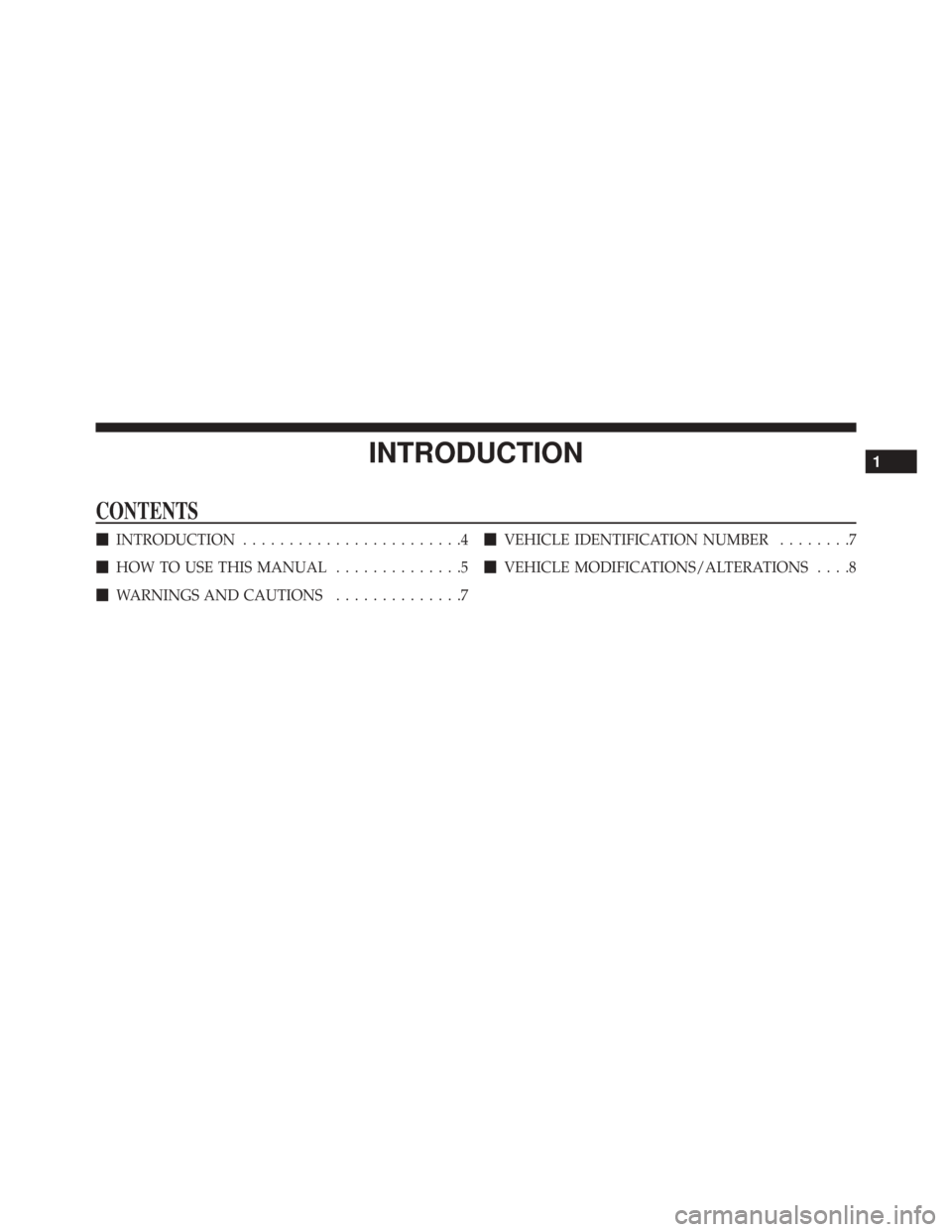 FIAT 500C 2014 2.G Owners Manual INTRODUCTION
CONTENTS
INTRODUCTION ........................4
 HOW TO USE THIS MANUAL ..............5
 WARNINGS AND CAUTIONS ..............7
VEHICLE IDENTIFICATION NUMBER ........7
 VEHICLE MODIFI