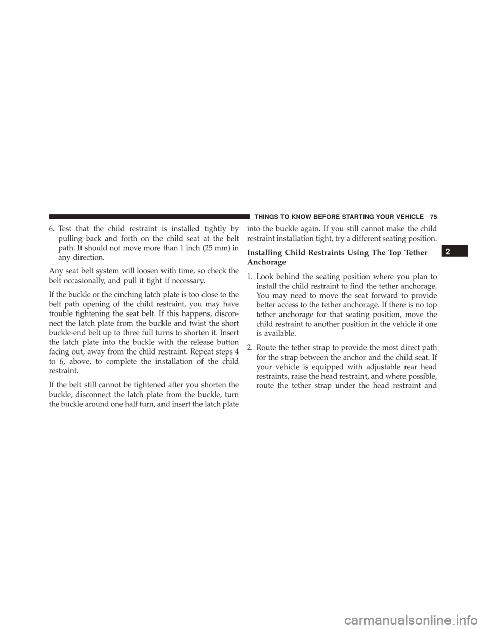 FIAT 500 2014 2.G Manual PDF 6. Test that the child restraint is installed tightly bypulling back and forth on the child seat at the belt
path. It should not move more than 1 inch (25 mm) in
any direction.
Any seat belt system wi FIAT 500 2014 2.G Manual PDF 6. Test that the child restraint is installed tightly bypulling back and forth on the child seat at the belt
path. It should not move more than 1 inch (25 mm) in
any direction.
Any seat belt system wi