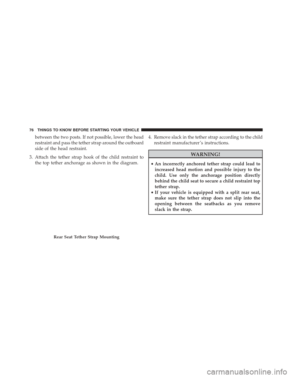 FIAT 500 2014 2.G Manual PDF between the two posts. If not possible, lower the head
restraint and pass the tether strap around the outboard
side of the head restraint.
3. Attach the tether strap hook of the child restraint to the FIAT 500 2014 2.G Manual PDF between the two posts. If not possible, lower the head
restraint and pass the tether strap around the outboard
side of the head restraint.
3. Attach the tether strap hook of the child restraint to the