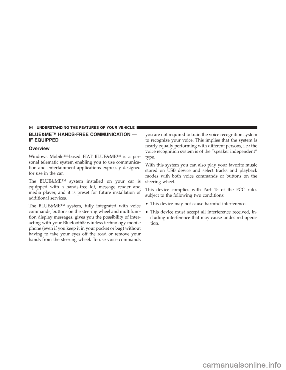 FIAT 500 2014 2.G Owners Manual BLUE&ME™ HANDS-FREE COMMUNICATION —
IF EQUIPPED
Overview
Windows Mobile™-based FIAT BLUE&ME™ is a per-
sonal telematic system enabling you to use communica-
tion and entertainment applications