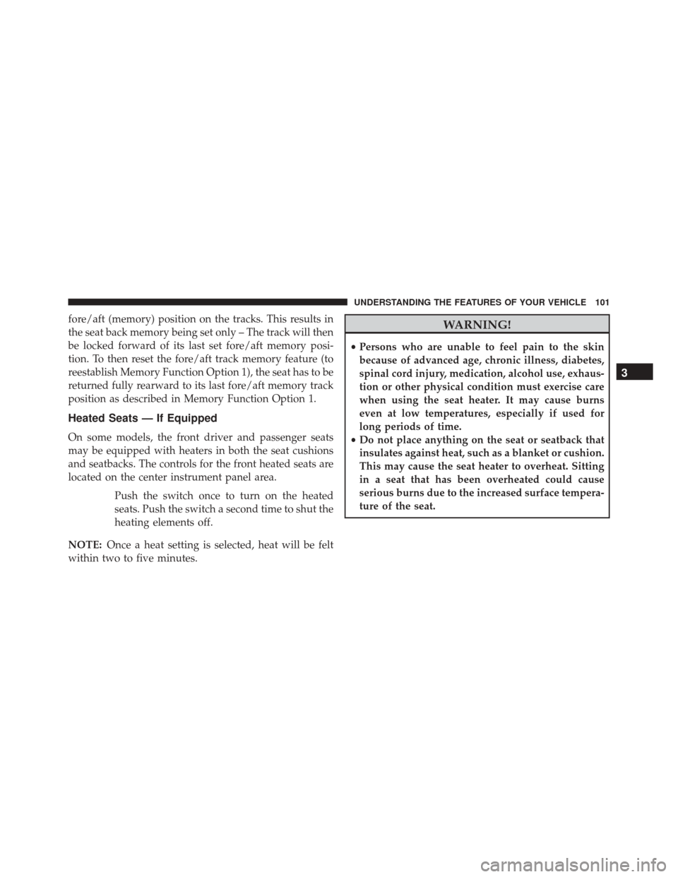 FIAT 500C 2015 2.G Owners Manual fore/aft (memory) position on the tracks. This results in
the seat back memory being set only – The track will then
be locked forward of its last set fore/aft memory posi-
tion. To then reset the fo