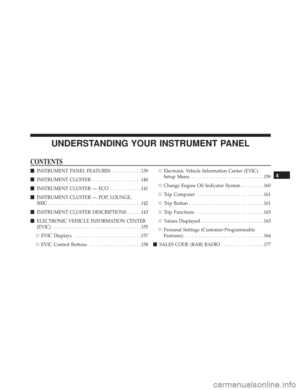 FIAT 500C 2015 2.G Owners Manual UNDERSTANDING YOUR INSTRUMENT PANEL
CONTENTS
INSTRUMENT PANEL FEATURES ..........139
 INSTRUMENT CLUSTER .................140
 INSTRUMENT CLUSTER — ECO ...........141
 INSTRUMENT CLUSTER — POP