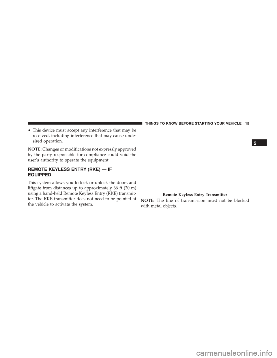 FIAT 500C 2015 2.G Owners Manual •This device must accept any interference that may be
received, including interference that may cause unde-
sired operation.
NOTE: Changes or modifications not expressly approved
by the party respon