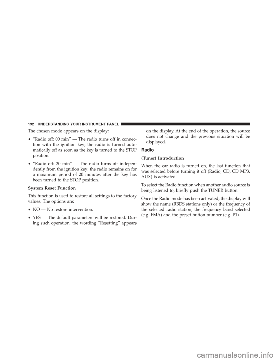 FIAT 500C 2015 2.G Owners Manual The chosen mode appears on the display:
•“Radio off: 00 min” — The radio turns off in connec-
tion with the ignition key; the radio is turned auto-
matically off as soon as the key is turned t FIAT 500C 2015 2.G Owners Manual The chosen mode appears on the display:
•“Radio off: 00 min” — The radio turns off in connec-
tion with the ignition key; the radio is turned auto-
matically off as soon as the key is turned t