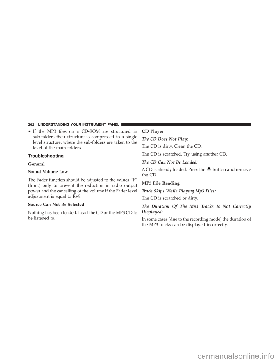 FIAT 500C 2015 2.G Owners Manual •If the MP3 files on a CD-ROM are structured in
sub-folders their structure is compressed to a single
level structure, where the sub-folders are taken to the
level of the main folders.
Troubleshooti FIAT 500C 2015 2.G Owners Manual •If the MP3 files on a CD-ROM are structured in
sub-folders their structure is compressed to a single
level structure, where the sub-folders are taken to the
level of the main folders.
Troubleshooti