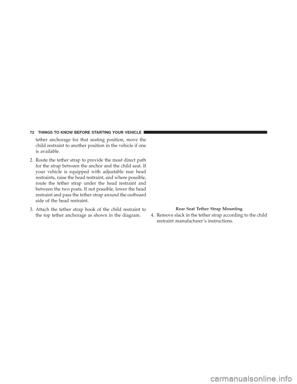 FIAT 500 2015 2.G Manual PDF tether anchorage for that seating position, move the
child restraint to another position in the vehicle if one
is available.
2. Route the tether strap to provide the most direct path for the strap bet