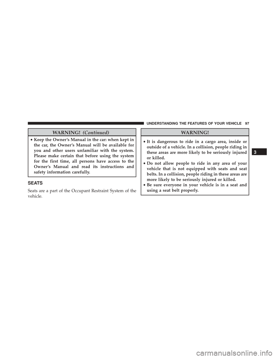 FIAT 500C 2015 2.G Owners Manual WARNING!(Continued)
•Keep the Owner ’s Manual in the car: when kept in
the car, the Owner ’s Manual will be available for
you and other users unfamiliar with the system.
Please make certain that FIAT 500C 2015 2.G Owners Manual WARNING!(Continued)
•Keep the Owner ’s Manual in the car: when kept in
the car, the Owner ’s Manual will be available for
you and other users unfamiliar with the system.
Please make certain that
