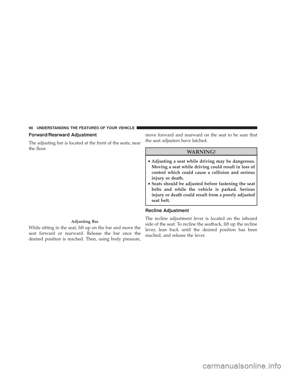 FIAT 500C 2015 2.G Owners Manual Forward/Rearward Adjustment
The adjusting bar is located at the front of the seats, near
the floor.
While sitting in the seat, lift up on the bar and move the
seat forward or rearward. Release the bar