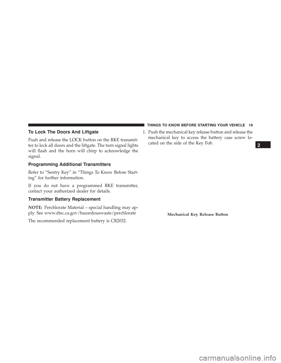 FIAT 500 2016 2.G Owners Manual To Lock The Doors And Liftgate
Push and release the LOCK button on the RKE transmit-
ter to lock all doors and the liftgate. The turn signal lights
will flash and the horn will chirp to acknowledge th FIAT 500 2016 2.G Owners Manual To Lock The Doors And Liftgate
Push and release the LOCK button on the RKE transmit-
ter to lock all doors and the liftgate. The turn signal lights
will flash and the horn will chirp to acknowledge th