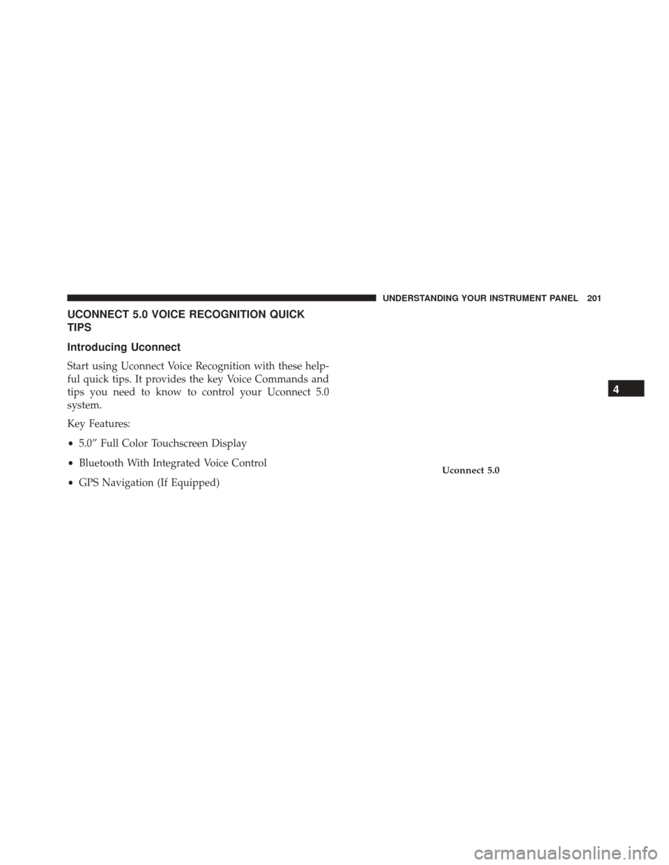 FIAT 500C 2016 2.G Owners Manual UCONNECT 5.0 VOICE RECOGNITION QUICK
TIPS
Introducing Uconnect
Start using Uconnect Voice Recognition with these help-
ful quick tips. It provides the key Voice Commands and
tips you need to know to c