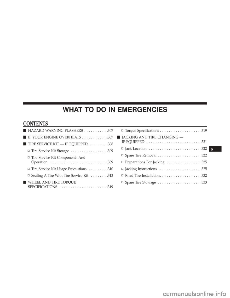 FIAT 500C 2016 2.G Owners Manual WHAT TO DO IN EMERGENCIES
CONTENTS
HAZARD WARNING FLASHERS ...........307
 IF YOUR ENGINE OVERHEATS ............307
 TIRE SERVICE KIT — IF EQUIPPED .........308
▫ Tire Service Kit Storage .....