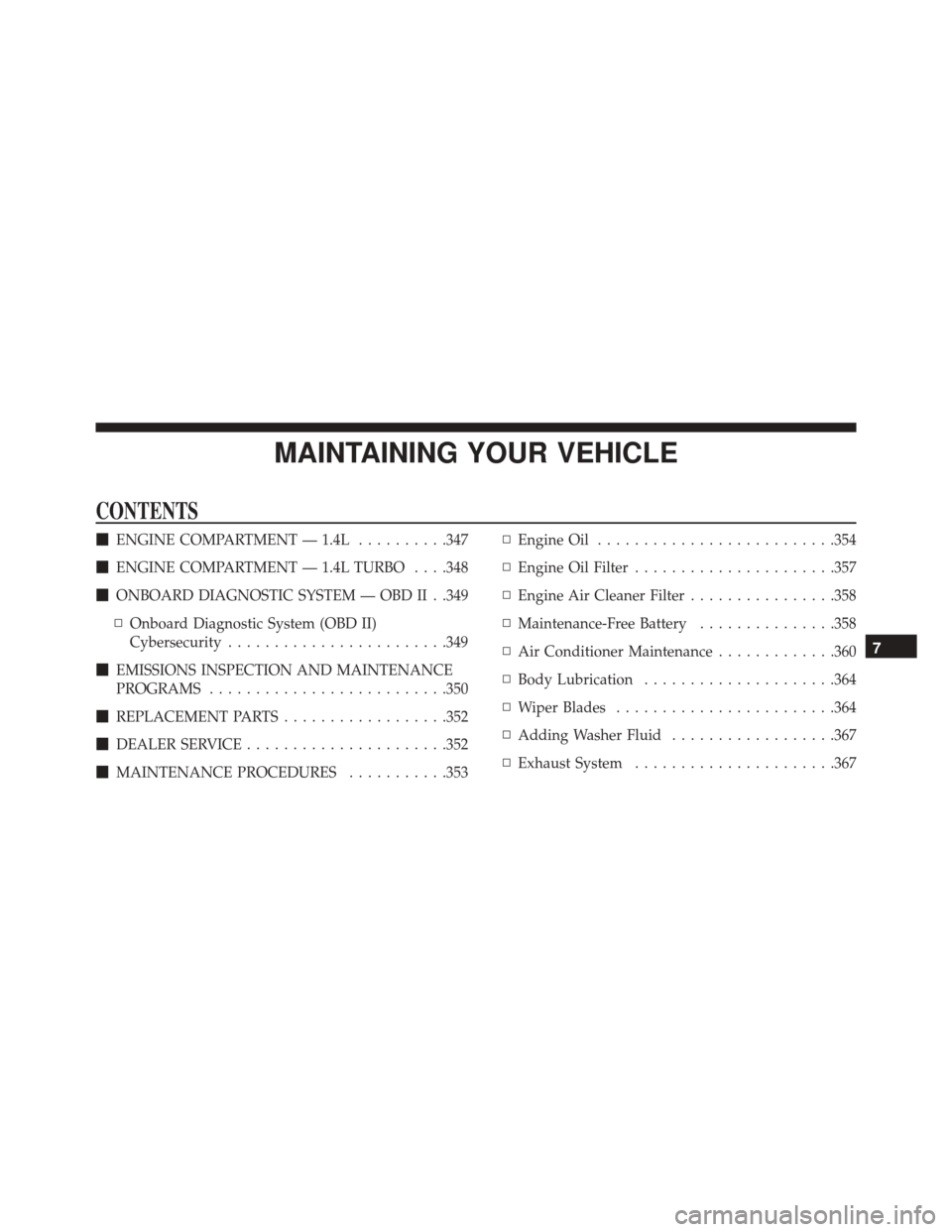 FIAT 500C 2016 2.G Owners Manual MAINTAINING YOUR VEHICLE
CONTENTS
ENGINE COMPARTMENT — 1.4L ..........347
 ENGINE COMPARTMENT — 1.4L TURBO . . . .348
 ONBOARD DIAGNOSTIC SYSTEM — OBD II . .349
▫ Onboard Diagnostic System 