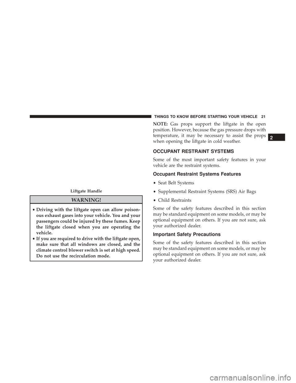 FIAT 500C 2017 2.G Owners Manual WARNING!
•Driving with the liftgate open can allow poison-
ous exhaust gases into your vehicle. You and your
passengers could be injured by these fumes. Keep
the liftgate closed when you are operati FIAT 500C 2017 2.G Owners Manual WARNING!
•Driving with the liftgate open can allow poison-
ous exhaust gases into your vehicle. You and your
passengers could be injured by these fumes. Keep
the liftgate closed when you are operati