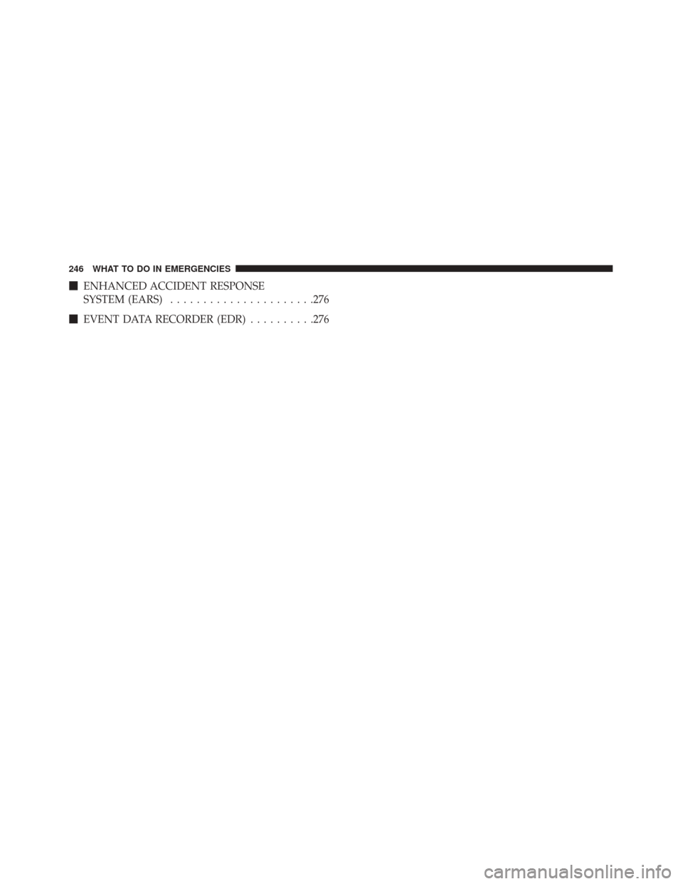 FIAT 500C 2017 2.G Owners Guide ENHANCED ACCIDENT RESPONSE
SYSTEM (EARS) ..................... .276
 EVENT DATA RECORDER (EDR) ..........276
246 WHAT TO DO IN EMERGENCIES 