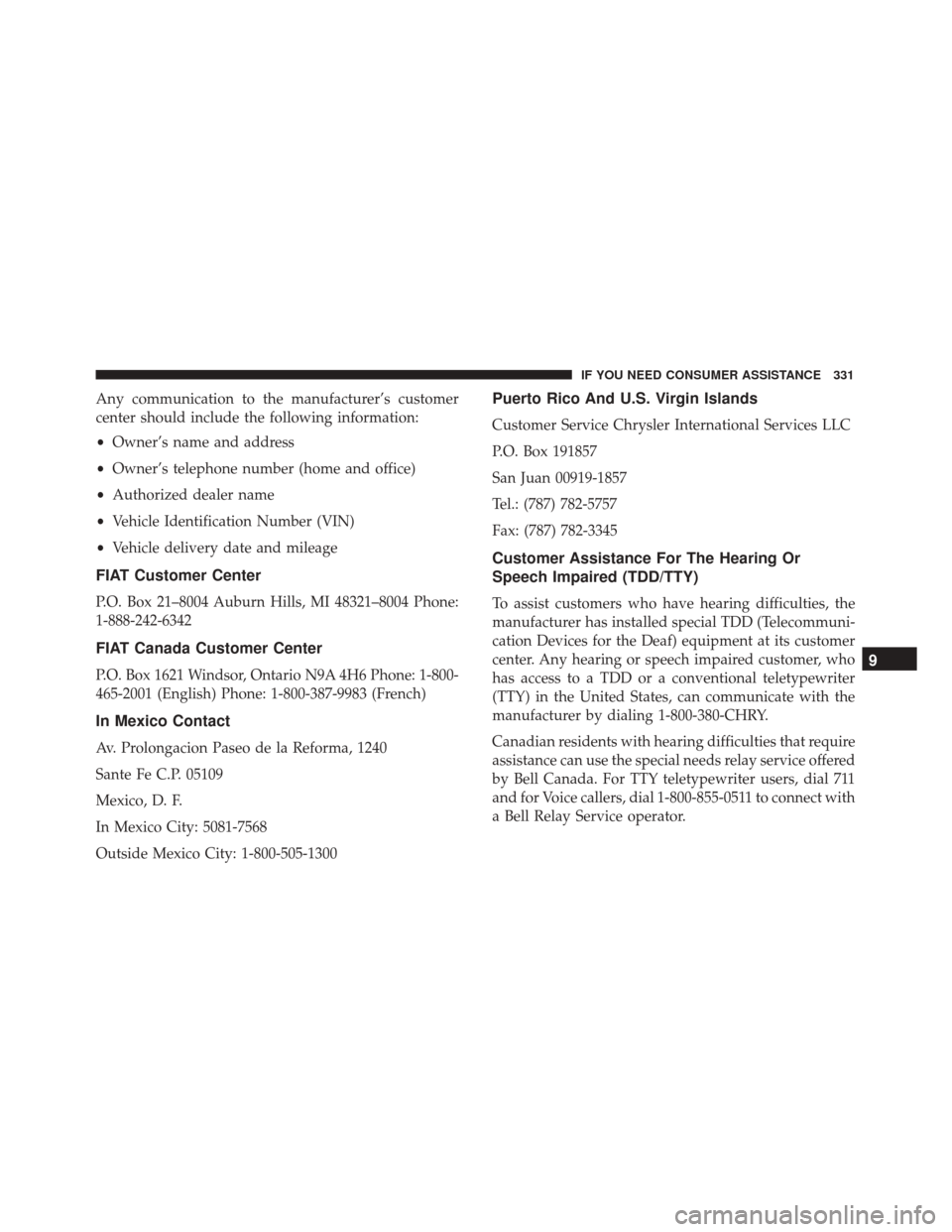 FIAT 500 2017 2.G Owners Manual Any communication to the manufacturer’s customer
center should include the following information:
•Owner’s name and address
• Owner’s telephone number (home and office)
• Authorized dealer