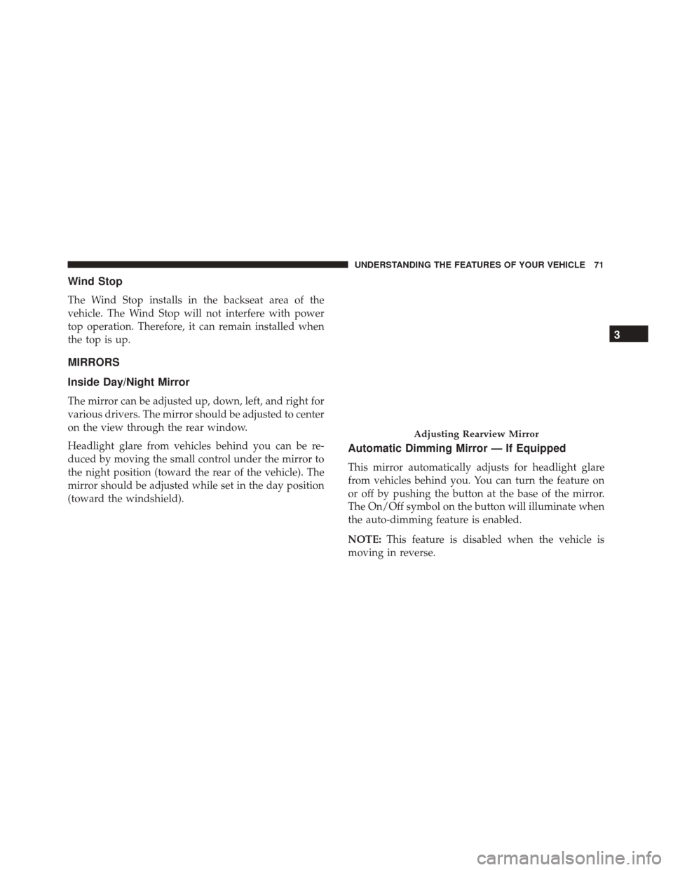 FIAT 500 2017 2.G Manual PDF Wind Stop
The Wind Stop installs in the backseat area of the
vehicle. The Wind Stop will not interfere with power
top operation. Therefore, it can remain installed when
the top is up.
MIRRORS
Inside D