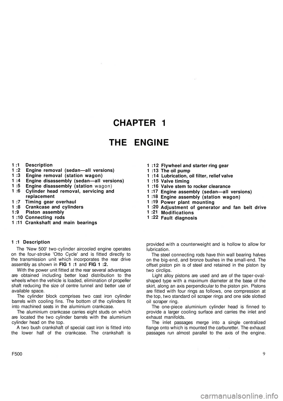 FIAT 500 1960 1.G Workshop Manual CHAPTER 1
THE ENGINE
1 :1
1 :2
1 :3
1 :4
1 :5
1 :6
1 :7
1 :8
1:9
1 :10
1 :11Description
Engine removal (sedan—all versions)
Engine removal (station wagon)
Engine disassembly (sedan—all versions)
E