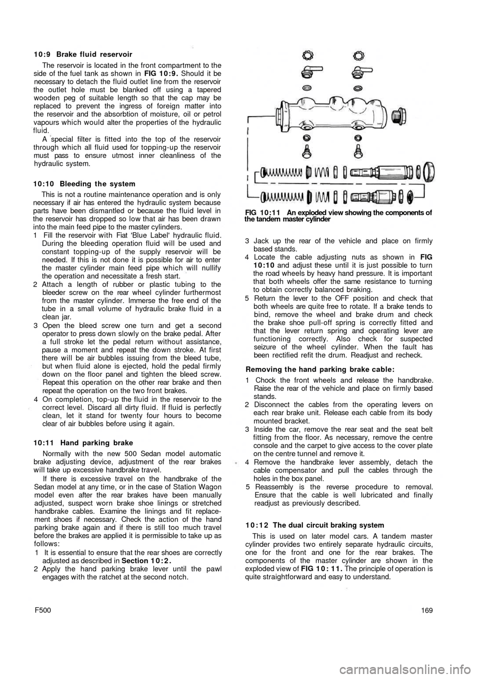 FIAT 500 1969 1.G Workshop Manual 10:9 Brake fluid reservoir
The reservoir is located in the front compartment to the
side of the fuel tank as shown  in FIG 10:9. Should it be
necessary to detach the fluid outlet line from  the reserv