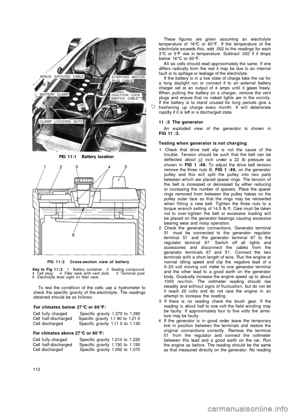 FIAT 500 1969 1.G Workshop Manual FIG 11:1 Battery location
CLAMP LOCKING NUTSIGNITION LOCK !
SWITCH CABLE*"? BATTERY CLAMP MINUS GROUND CABLE
STARTING MOTOR
PLUS CABLE
65
4 3
2 1
FIG 11:2 Cross-section view of battery
Key to  Fig  11