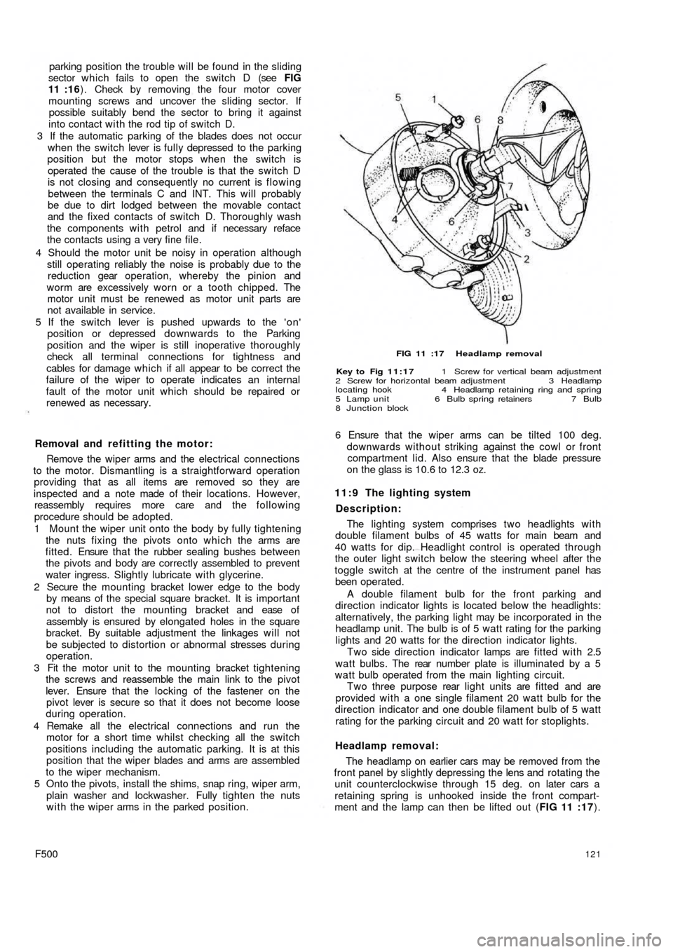 FIAT 500 1966 1.G Workshop Manual parking position the trouble will be found in the sliding
sector which fails to open the switch D (see FIG
11 :16) . Check by removing the four motor cover
mounting screws and uncover the sliding s FIAT 500 1966 1.G Workshop Manual parking position the trouble will be found in the sliding
sector which fails to open the switch D (see FIG
11 :16) . Check by removing the four motor cover
mounting screws and uncover the sliding s