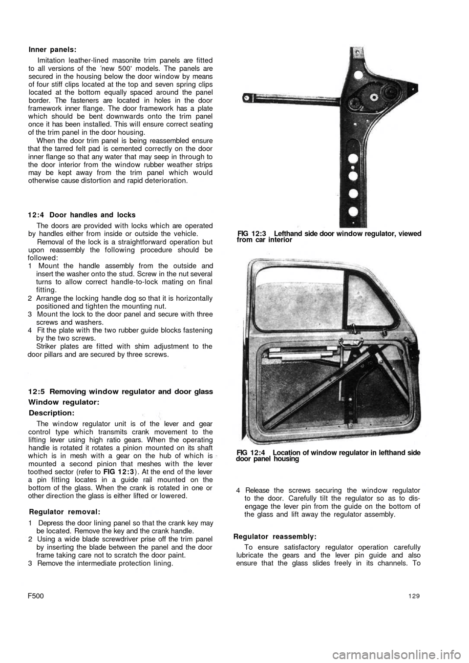 FIAT 500 1970 1.G Workshop Manual Inner panels:
Imitation leather-lined masonite trim panels are fitted
to all versions of the  new 500 models. The panels are
secured in the housing below the door window by means
of four stiff clips 