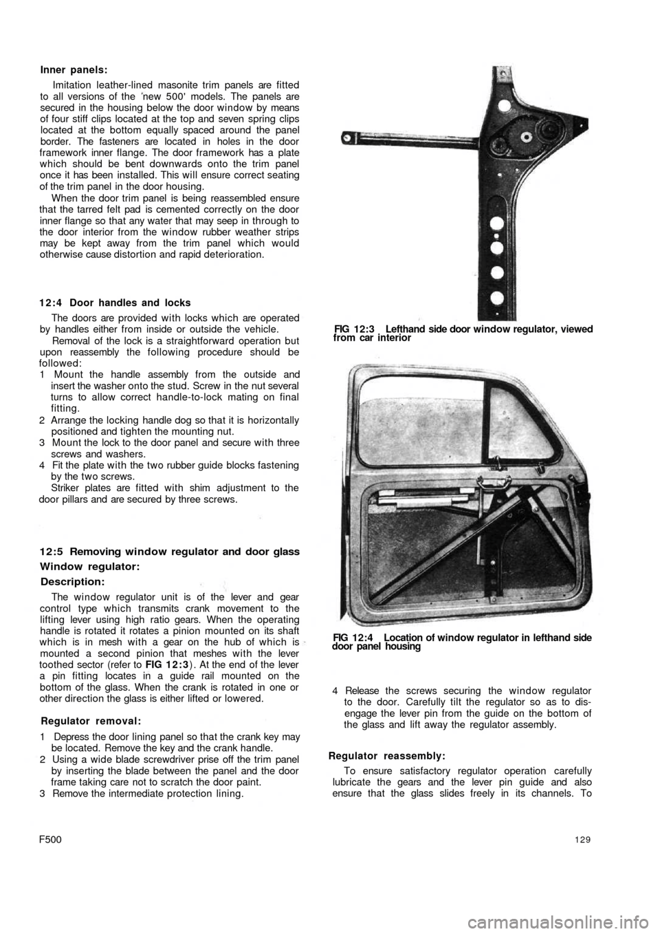 FIAT 500 1959 1.G Workshop Manual Inner panels:
Imitation leather-lined masonite trim panels are fitted
to all versions of the new 500 models. The panels are
secured in the housing below the door window by means
of four stiff clips FIAT 500 1959 1.G Workshop Manual Inner panels:
Imitation leather-lined masonite trim panels are fitted
to all versions of the new 500 models. The panels are
secured in the housing below the door window by means
of four stiff clips