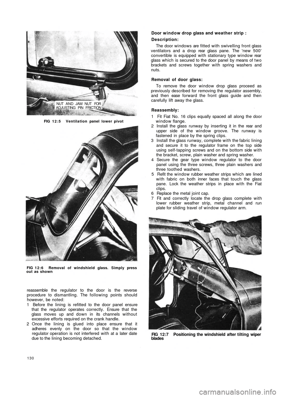 FIAT 500 1959 1.G Workshop Manual NUT AND JAM NUT FOR
ADJUSTING PIN FRICTION
FIG 12:5 Ventilation panel lower pivot
FIG 12:6 Removal of windshield glass. Simply press
out as shown
reassemble the regulator to the door is the reverse
FIAT 500 1959 1.G Workshop Manual NUT AND JAM NUT FOR
ADJUSTING PIN FRICTION
FIG 12:5 Ventilation panel lower pivot
FIG 12:6 Removal of windshield glass. Simply press
out as shown
reassemble the regulator to the door is the reverse