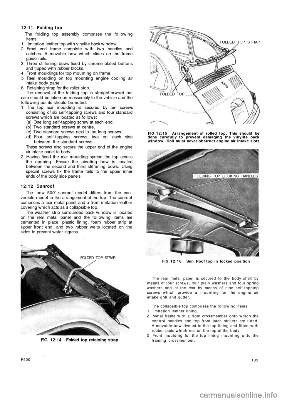 FIAT 500 1959 1.G Workshop Manual 12:11 Folding top
The f ol di n g top assembly comprises the following
items:
1 Imitation leather top w i t h vinylite back window.
2 Front end frame complete with two handles and
catches. A movabl FIAT 500 1959 1.G Workshop Manual 12:11 Folding top
The f ol di n g top assembly comprises the following
items:
1 Imitation leather top w i t h vinylite back window.
2 Front end frame complete with two handles and
catches. A movabl