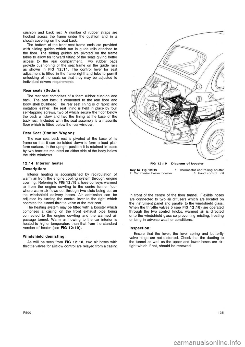 FIAT 500 1959 1.G Repair Manual cushion and back rest. A  number of rubber straps are
hooked across the frame under the cushion and in a
sheath covering on the seat back.
The bottom of the front seat frame ends are provided
with sli