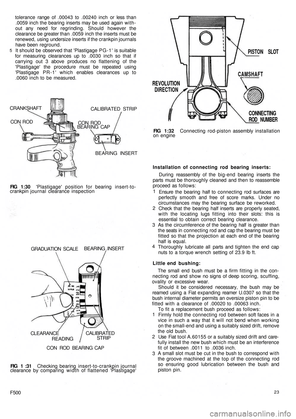 FIAT 500 1969 1.G Workshop Manual tolerance range of .00043 to .00240 inch or less than
.0059 inch the bearing inserts may be  used  again with-
out any need for regrinding. Should however the
clearance be greater than .0059 inch the 