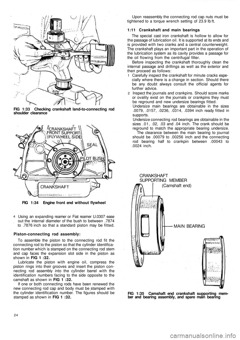 FIAT 500 1959 1.G User Guide FIG 1:33 Checking crankshaft land-to-connecting rod
shoulder clearance
FIG 1:34 Engine  f r o n t  end  without flywheel
Using an expanding reamer or Fiat reamer U.0307 ease
out the internal diameter 