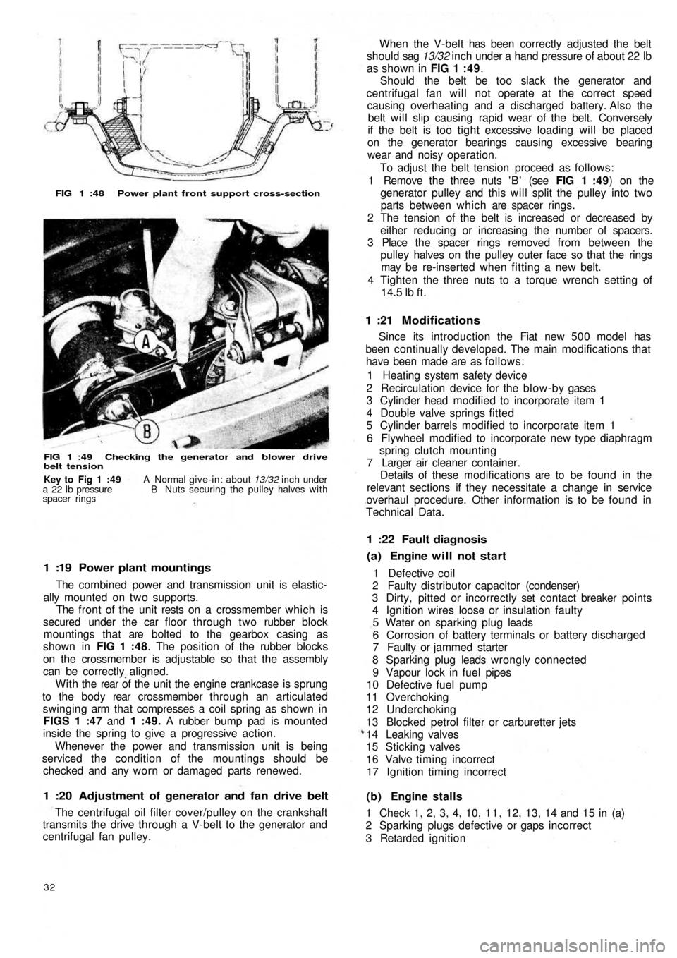 FIAT 500 1960 1.G Workshop Manual FIG 1 :48 Power plant front support cross-section
FIG 1 :49 Checking the generator and blower drive
belt tension
1 :19 Power plant mountings
The combined power and transmission unit is elastic-
a FIAT 500 1960 1.G Workshop Manual FIG 1 :48 Power plant front support cross-section
FIG 1 :49 Checking the generator and blower drive
belt tension
1 :19 Power plant mountings
The combined power and transmission unit is elastic-
a