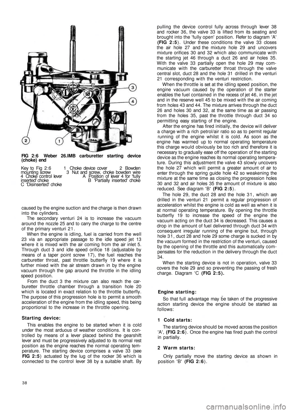 FIAT 500 1960 1.G Workshop Manual FIG 2 : 6 Weber 26.IMB carburetter starting device
(choke) end
Key to Fig 2 : 6 1 Choke device cover 2 Bowden
mounting screw 3 Nut and screw, choke bowden wire
4 Choke control lever FIAT 500 1960 1.G Workshop Manual FIG 2 : 6 Weber 26.IMB carburetter starting device
(choke) end
Key to Fig 2 : 6 1 Choke device cover 2 Bowden
mounting screw 3 Nut and screw, choke bowden wire
4 Choke control lever