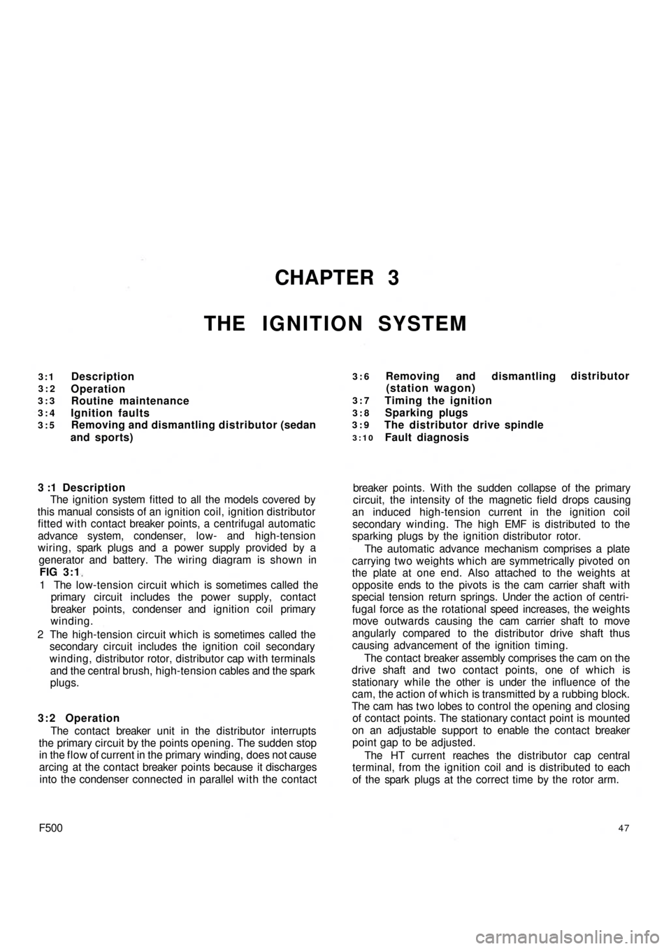 FIAT 500 1957 1.G Workshop Manual 3:1
3:2
3:3
3:4
3:5Description
Operation
Routine maintenance
Ignition faults
Removing and dismantling distributor (sedan
and sports)
CHAPTER 3
THE IGNITION SYSTEM
3:6
3:7
3:8
3:9
3:10
Removing and dis